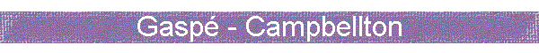 Gasp� - Campbellton